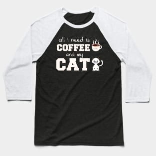 i need Is Coffee and my cat ,Funny cat Mother , cat Moms Gift, Coffee Lover Gift, Funny  For Mom, Coffee Baseball T-Shirt